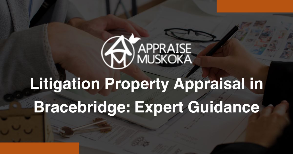 Litigation Property Appraisal In Bracebridge